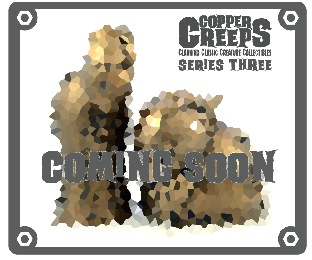 Copper Creeps series 3 coming soon